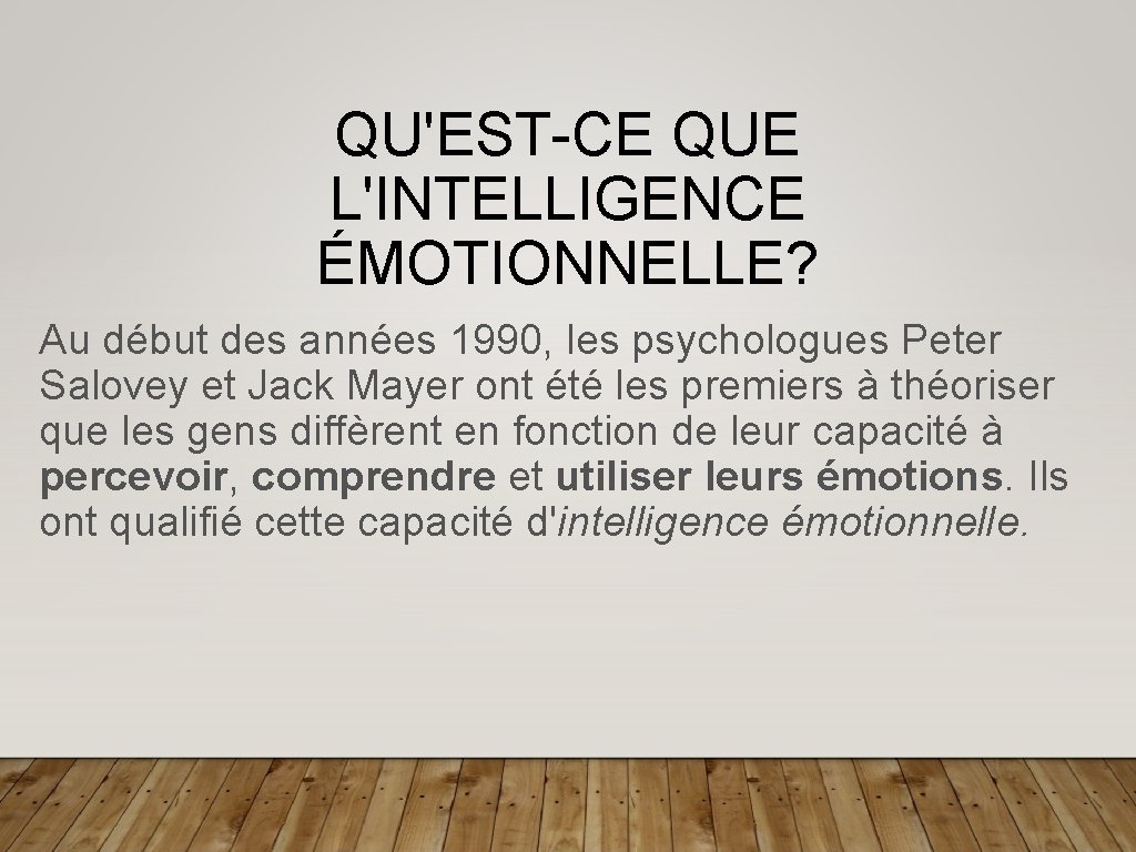 QU'EST-CE QUE L'INTELLIGENCE ÉMOTIONNELLE? Au début des années 1990, les psychologues Peter Salovey et