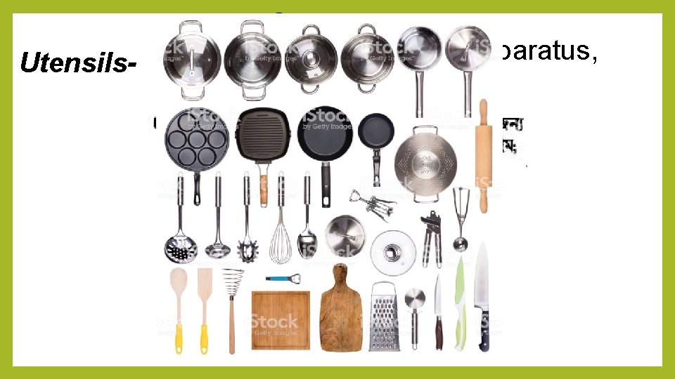 Synonyms Utensils- Tool, instrument, device, apparatus, appliance, implement 