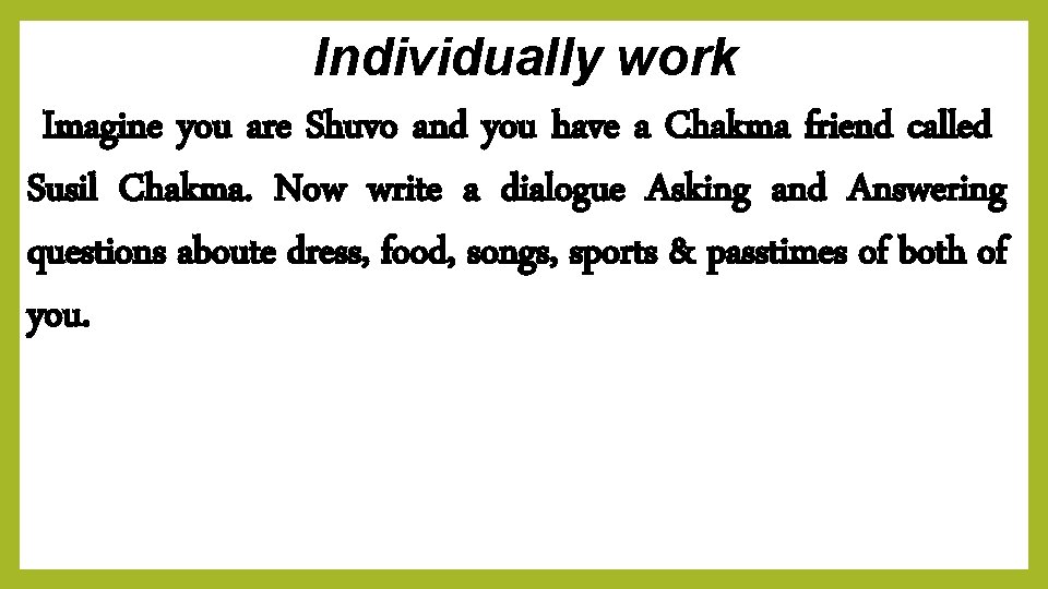 Individually work Imagine you are Shuvo and you have a Chakma friend called Susil