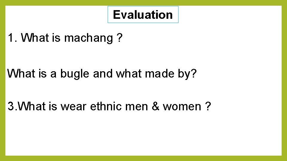 Evaluation 1. What is machang ? What is a bugle and what made by?
