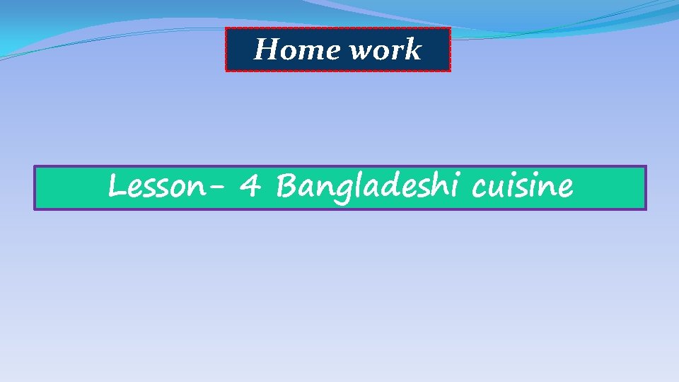 Home work Lesson- 4 Bangladeshi cuisine 