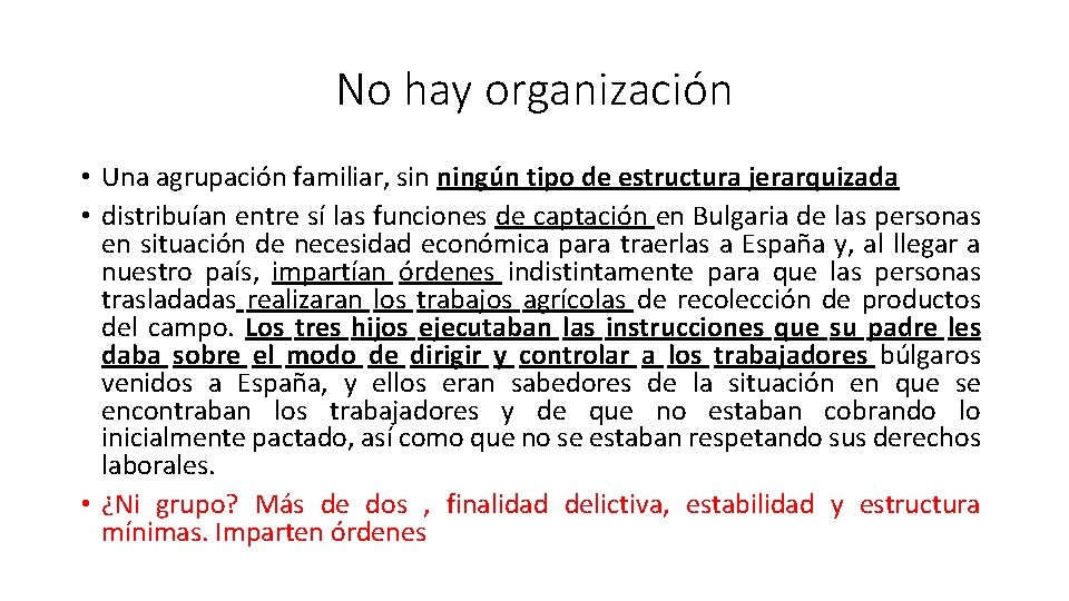 No hay organización • Una agrupación familiar, sin ningún tipo de estructura jerarquizada •