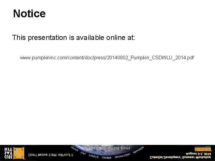 Notice This presentation is available online at: www. pumpkininc. com/content/doc/press/20140802_Pumpkin_CSDWLU_2014. pdf Slide 10 Notice This presentation is available online at: www. pumpkininc. com/content/doc/press/20140802_Pumpkin_CSDWLU_2014. pdf Slide 10