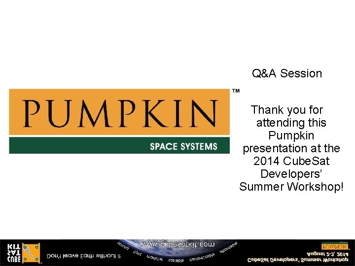 Q&A Session Thank you for attending this Pumpkin presentation at the 2014 Cube. Sat Q&A Session Thank you for attending this Pumpkin presentation at the 2014 Cube. Sat