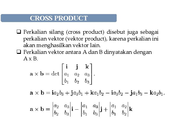 CROSS PRODUCT q Perkalian silang (cross product) disebut juga sebagai perkalian vektor (vektor product),
