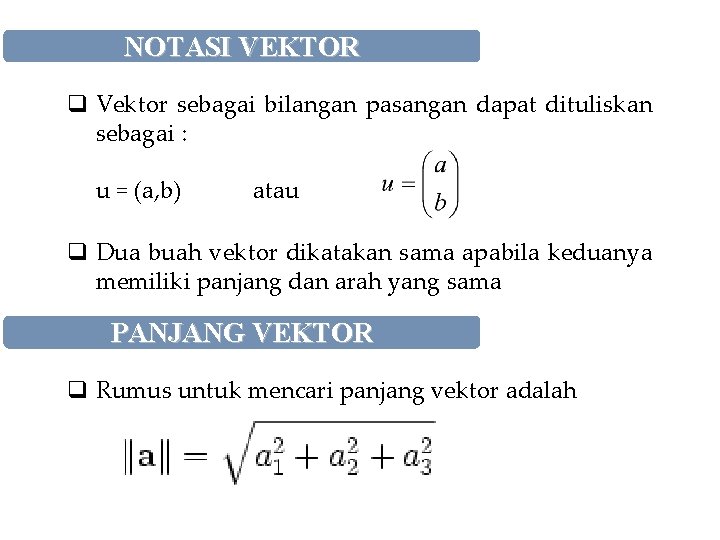 NOTASI VEKTOR q Vektor sebagai bilangan pasangan dapat dituliskan sebagai : u = (a,
