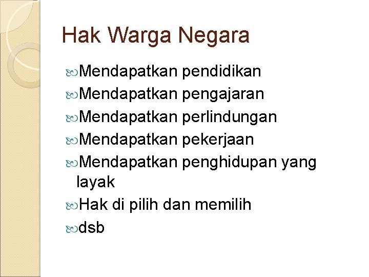 Hak Warga Negara Mendapatkan pendidikan Mendapatkan pengajaran Mendapatkan perlindungan Mendapatkan pekerjaan Mendapatkan penghidupan yang