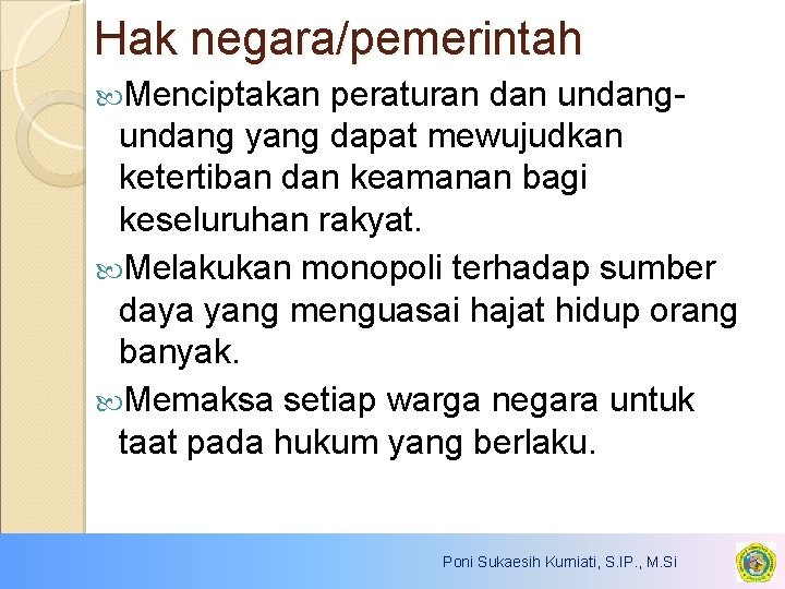 Hak negara/pemerintah Menciptakan peraturan dan undang yang dapat mewujudkan ketertiban dan keamanan bagi keseluruhan