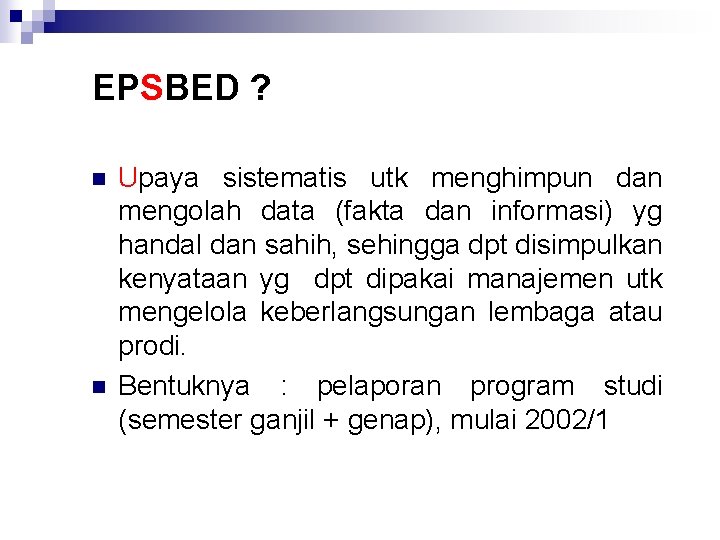 EPSBED ? n n Upaya sistematis utk menghimpun dan mengolah data (fakta dan informasi)