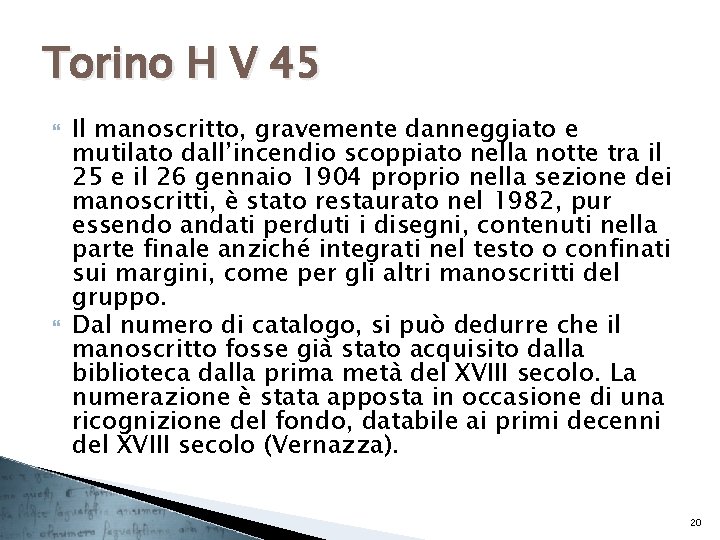 Torino H V 45 Il manoscritto, gravemente danneggiato e mutilato dall’incendio scoppiato nella notte