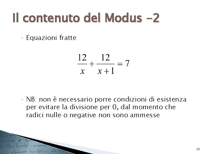 Il contenuto del Modus -2 ◦ Equazioni fratte ◦ NB: non è necessario porre