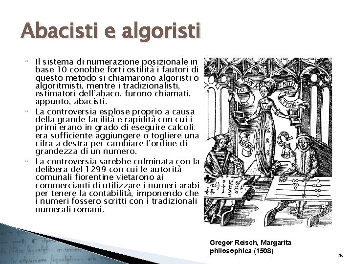 Abacisti e algoristi Il sistema di numerazione posizionale in base 10 conobbe forti ostilità