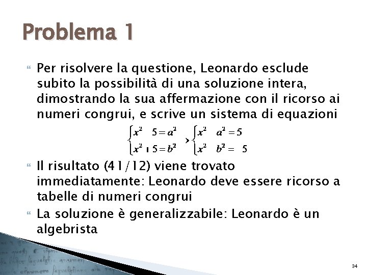 Problema 1 Per risolvere la questione, Leonardo esclude subito la possibilità di una soluzione