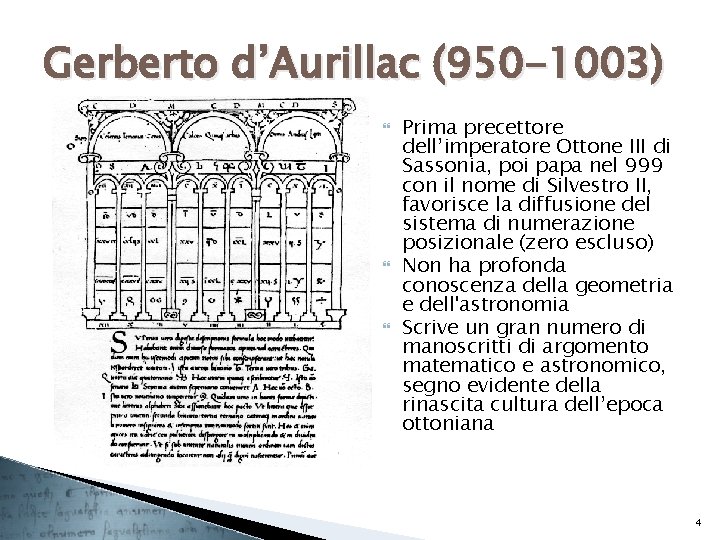 Gerberto d’Aurillac (950 -1003) Prima precettore dell’imperatore Ottone III di Sassonia, poi papa nel