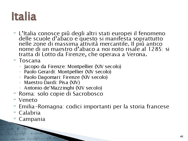 Italia L’Italia conosce più degli altri stati europei il fenomeno delle scuole d’abaco e