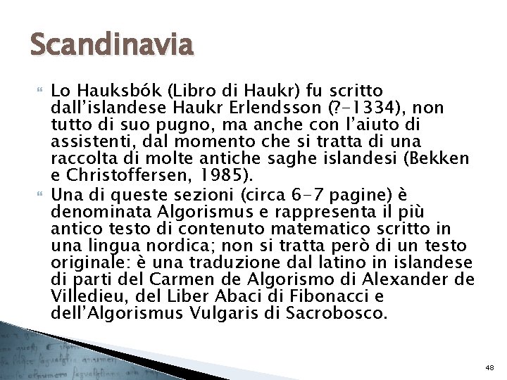 Scandinavia Lo Hauksbók (Libro di Haukr) fu scritto dall’islandese Haukr Erlendsson (? -1334), non