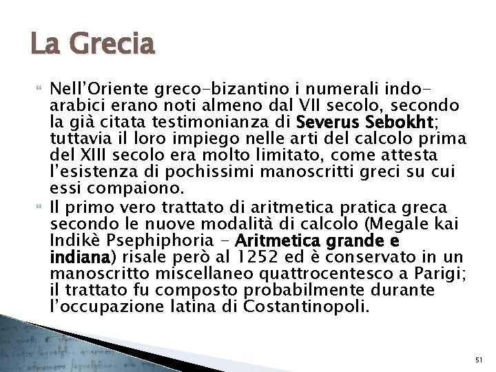 La Grecia Nell’Oriente greco-bizantino i numerali indoarabici erano noti almeno dal VII secolo, secondo