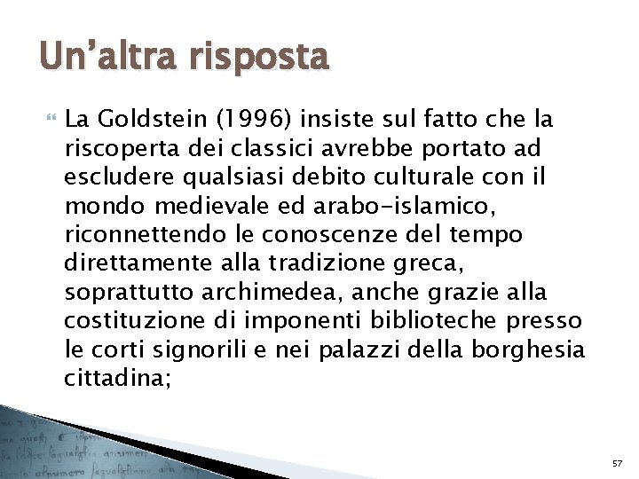 Un’altra risposta La Goldstein (1996) insiste sul fatto che la riscoperta dei classici avrebbe