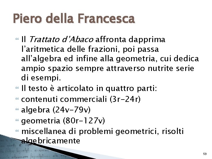 Piero della Francesca Il Trattato d’Abaco affronta dapprima l’aritmetica delle frazioni, poi passa all’algebra