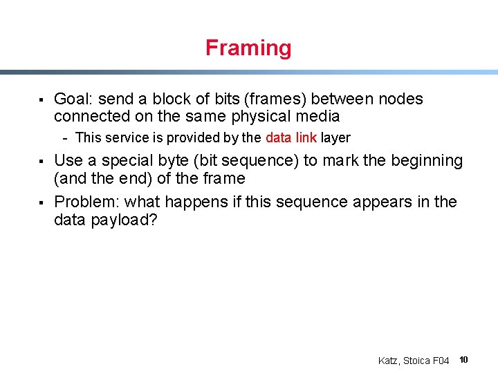 Framing § Goal: send a block of bits (frames) between nodes connected on the