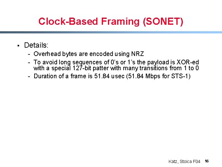 Clock-Based Framing (SONET) § Details: - Overhead bytes are encoded using NRZ - To