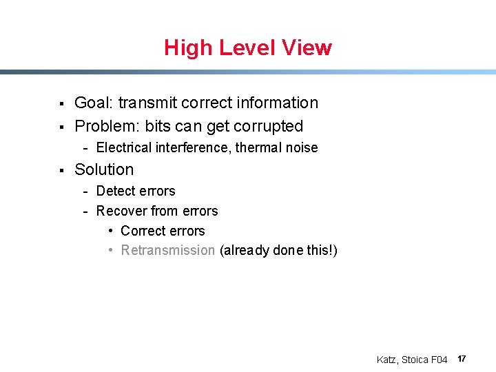 High Level View § § Goal: transmit correct information Problem: bits can get corrupted