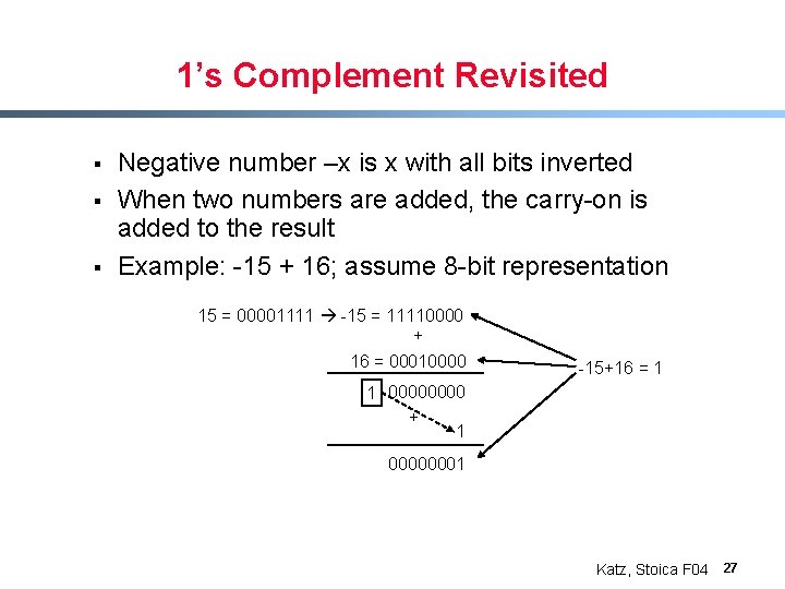 1’s Complement Revisited § § § Negative number –x is x with all bits