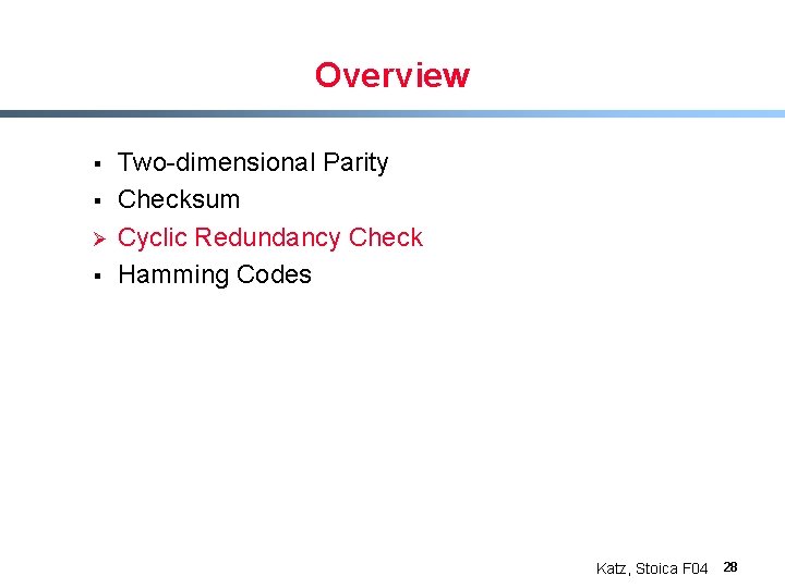 Overview § § Ø § Two-dimensional Parity Checksum Cyclic Redundancy Check Hamming Codes Katz,