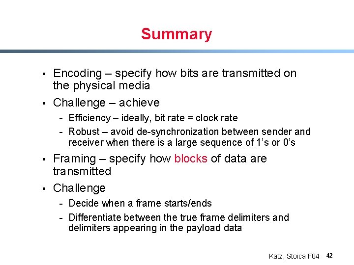 Summary § § Encoding – specify how bits are transmitted on the physical media