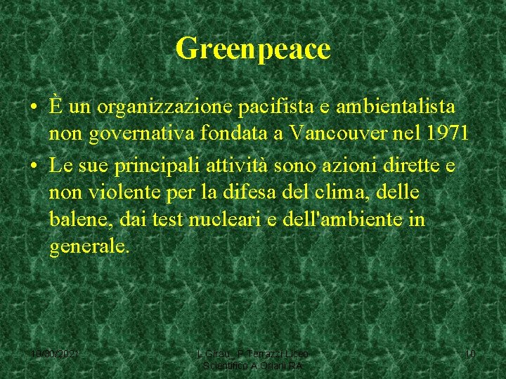 Greenpeace • È un organizzazione pacifista e ambientalista non governativa fondata a Vancouver nel