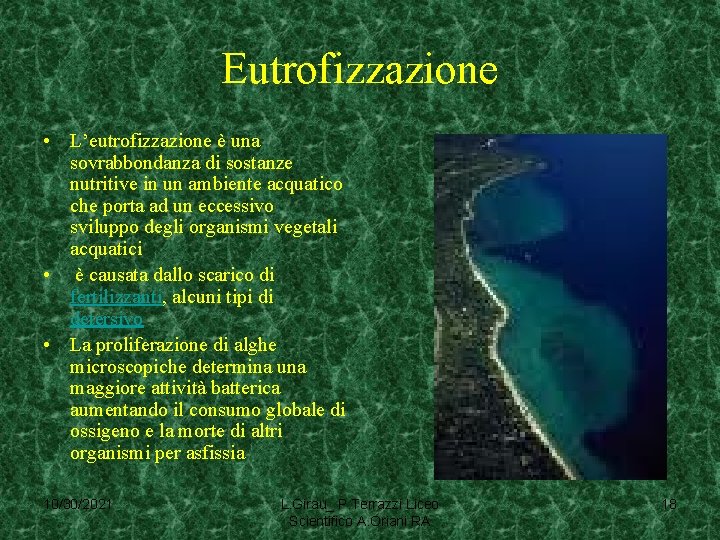 Eutrofizzazione • L’eutrofizzazione è una sovrabbondanza di sostanze nutritive in un ambiente acquatico che