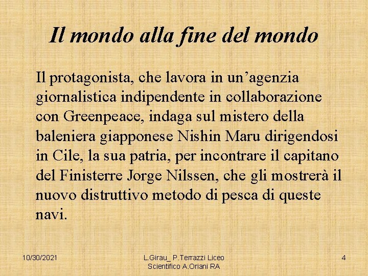 Il mondo alla fine del mondo Il protagonista, che lavora in un’agenzia giornalistica indipendente