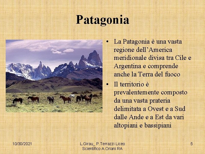 Patagonia • La Patagonia è una vasta regione dell’America meridionale divisa tra Cile e