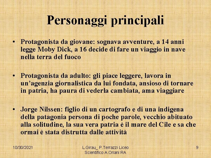 Personaggi principali • Protagonista da giovane: sognava avventure, a 14 anni legge Moby Dick,