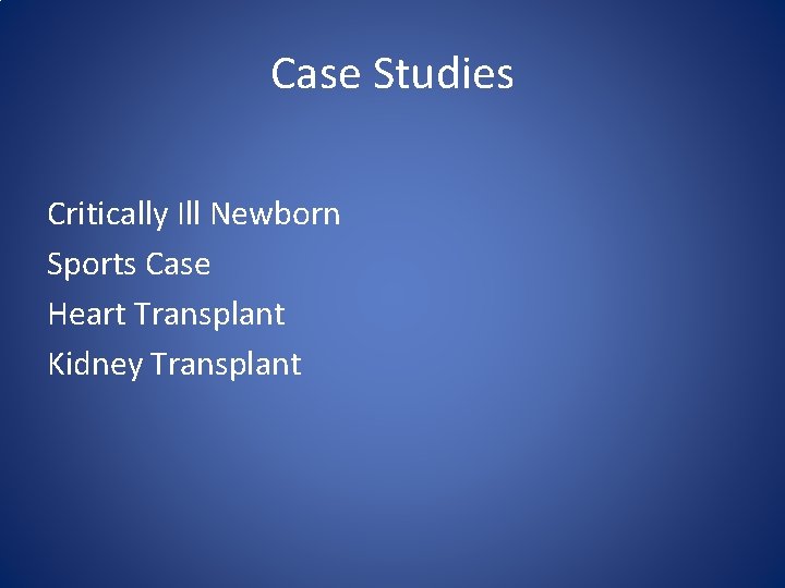 Case Studies Critically Ill Newborn Sports Case Heart Transplant Kidney Transplant 