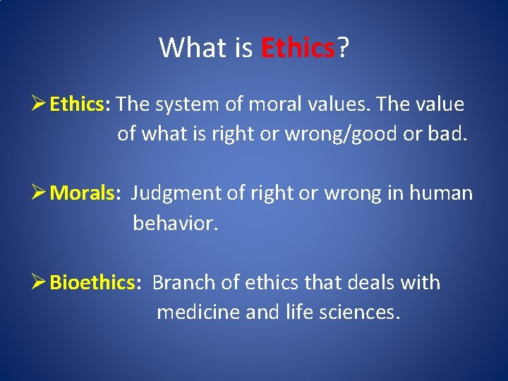 What is Ethics? Ø Ethics: The system of moral values. The value of what