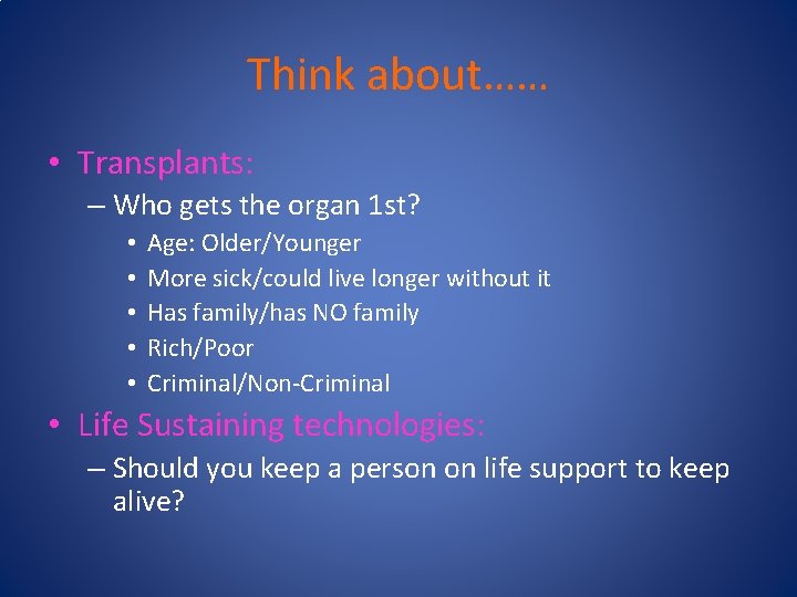 Think about…… • Transplants: – Who gets the organ 1 st? • • •