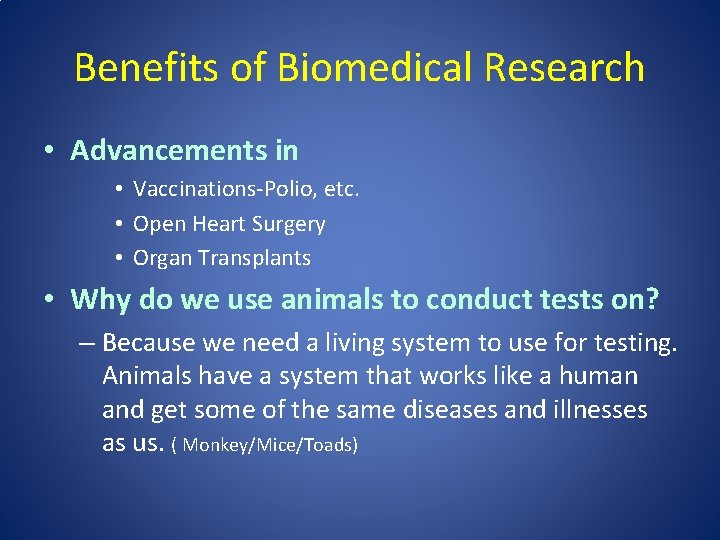 Benefits of Biomedical Research • Advancements in • Vaccinations-Polio, etc. • Open Heart Surgery