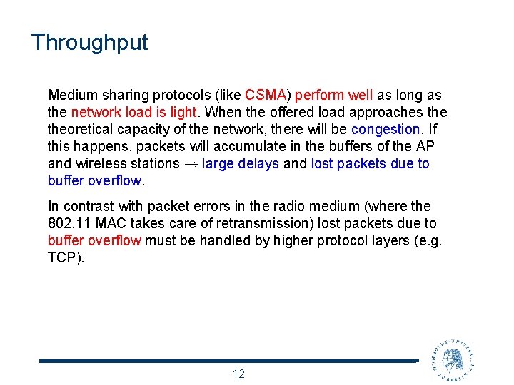 Throughput Medium sharing protocols (like CSMA) perform well as long as the network load
