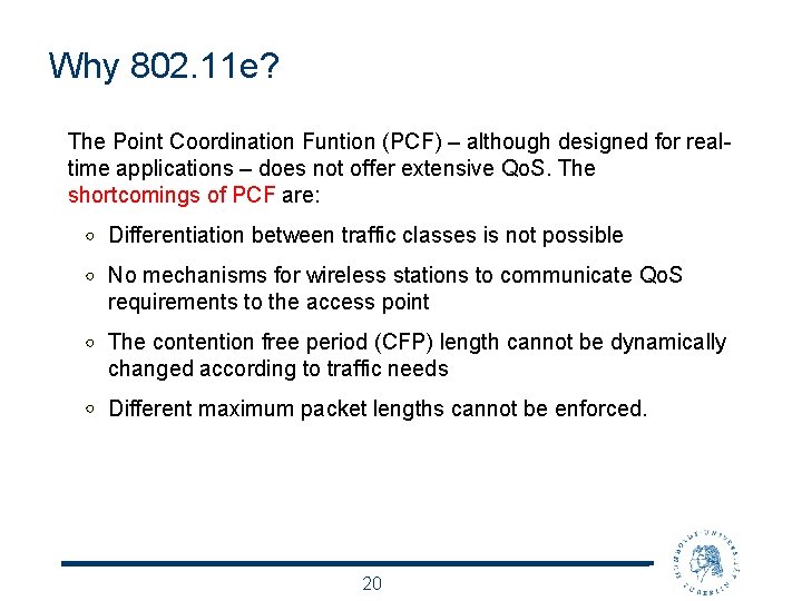 Why 802. 11 e? The Point Coordination Funtion (PCF) – although designed for realtime