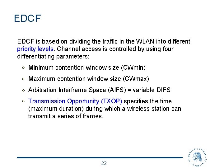 EDCF is based on dividing the traffic in the WLAN into different priority levels.