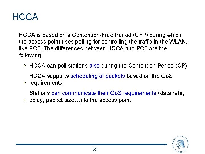HCCA is based on a Contention-Free Period (CFP) during which the access point uses