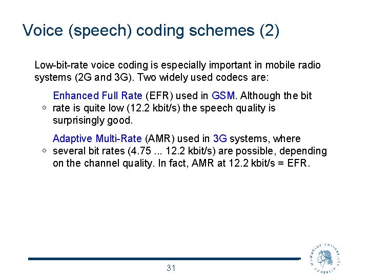 Voice (speech) coding schemes (2) Low-bit-rate voice coding is especially important in mobile radio