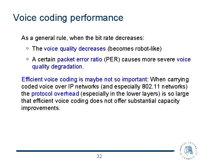 Voice coding performance As a general rule, when the bit rate decreases: The voice