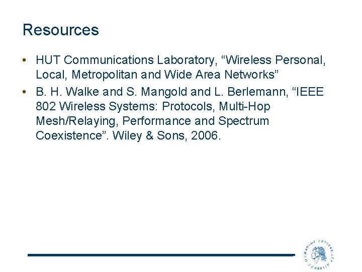 Resources • HUT Communications Laboratory, “Wireless Personal, Local, Metropolitan and Wide Area Networks” •