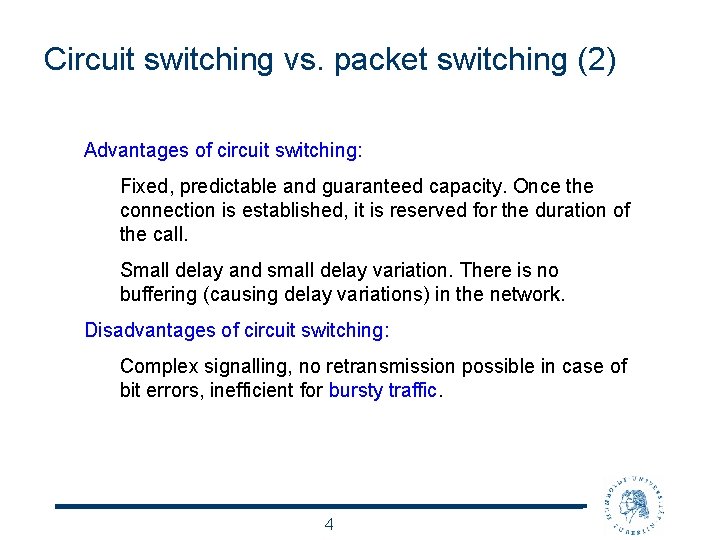 Circuit switching vs. packet switching (2) Advantages of circuit switching: Fixed, predictable and guaranteed