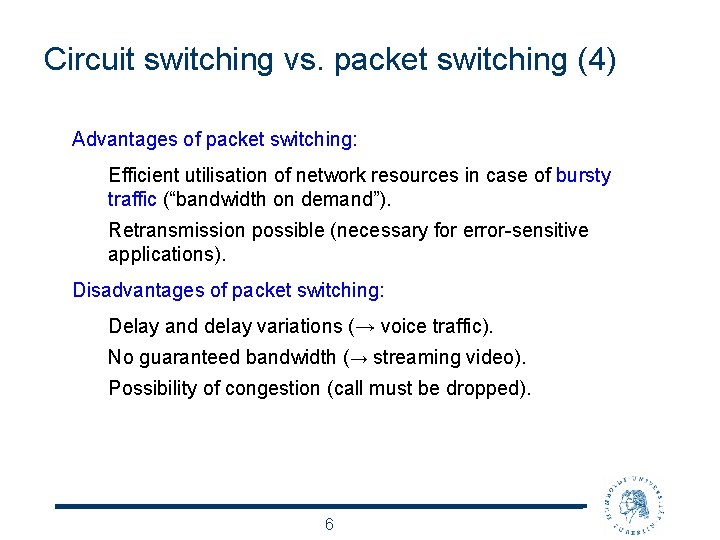 Circuit switching vs. packet switching (4) Advantages of packet switching: Efficient utilisation of network