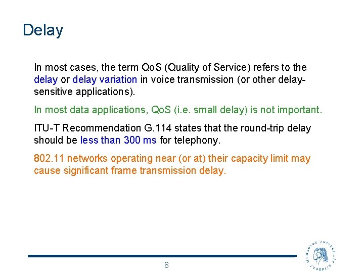 Delay In most cases, the term Qo. S (Quality of Service) refers to the