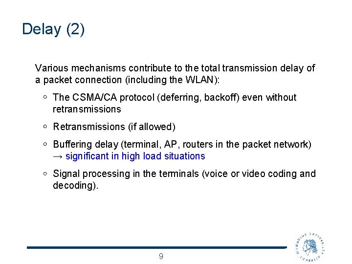 Delay (2) Various mechanisms contribute to the total transmission delay of a packet connection