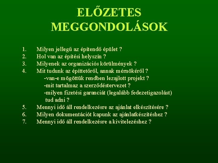 ELŐZETES MEGGONDOLÁSOK 1. 2. 3. 4. 5. 6. 7. Milyen jellegű az építendő épület